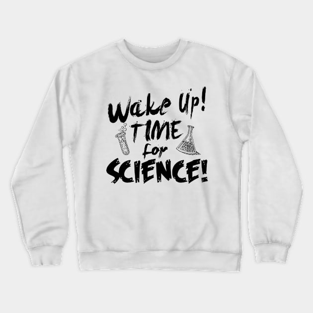 Wake up! Time for Science! Crewneck Sweatshirt by Hamjam